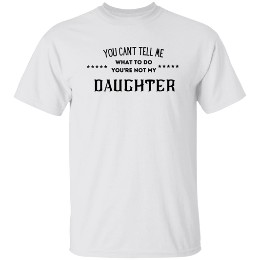 YOU CAN'T TELL ME daughter t shirt